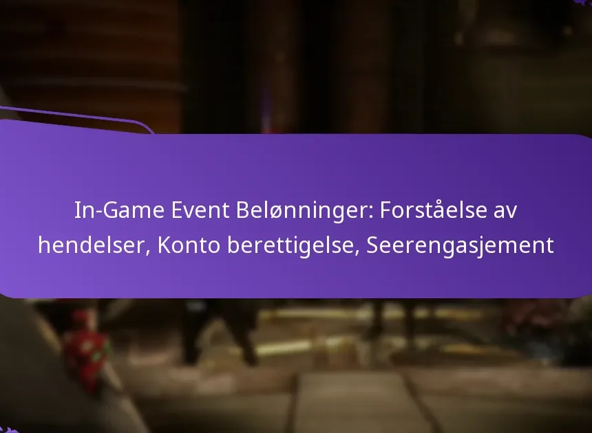 In-Game Event Belønninger: Forståelse av hendelser, Konto berettigelse, Seerengasjement