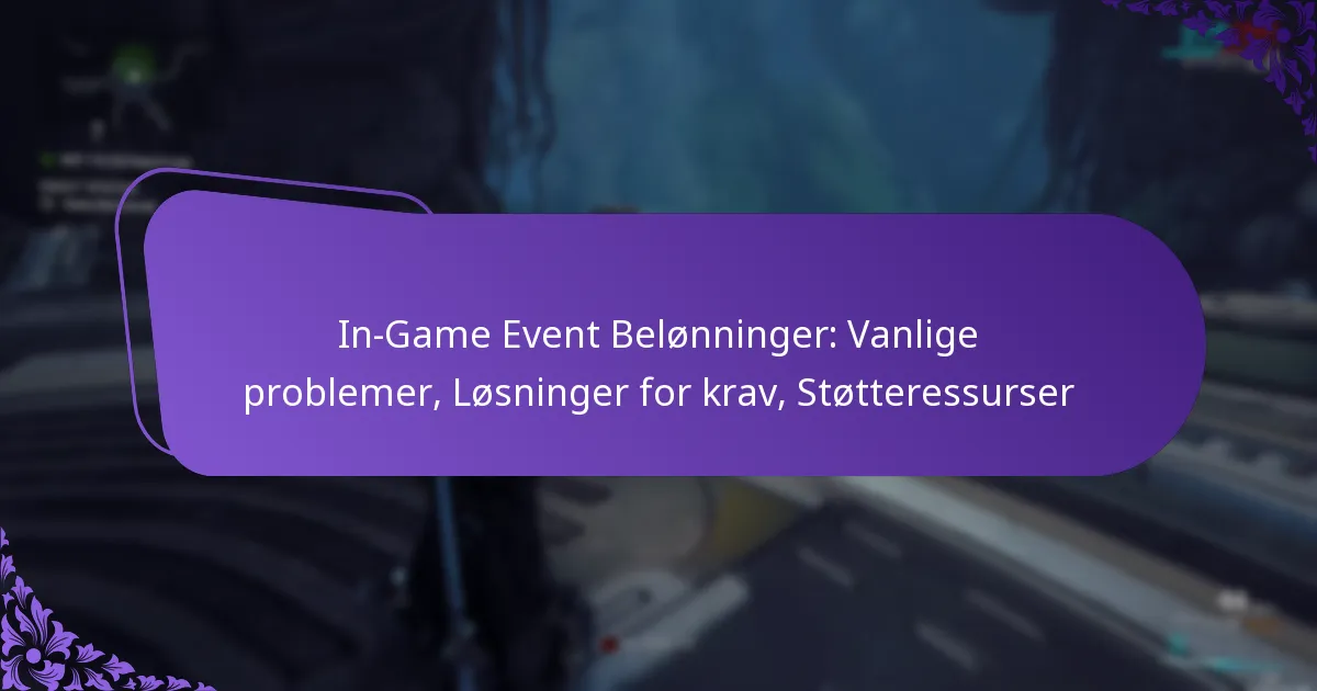In-Game Event Belønninger: Vanlige problemer, Løsninger for krav, Støtteressurser