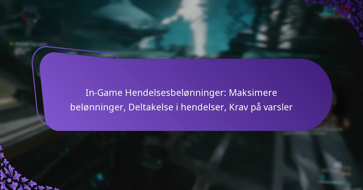 In-Game Hendelsesbelønninger: Maksimere belønninger, Deltakelse i hendelser, Krav på varsler