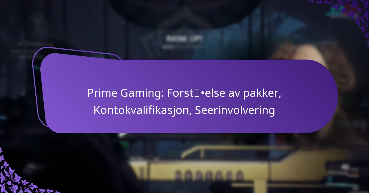 Prime Gaming: Forståelse av pakker, Kontokvalifikasjon, Seerinvolvering