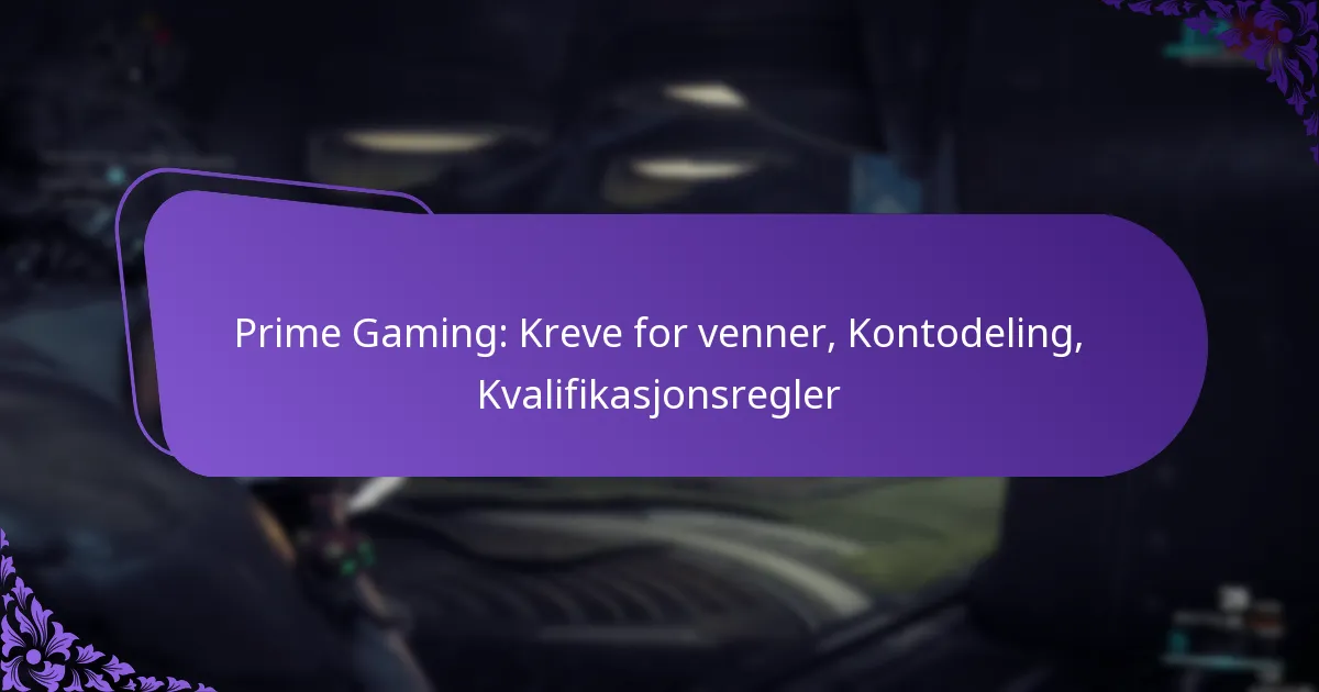 Prime Gaming: Kreve for venner, Kontodeling, Kvalifikasjonsregler