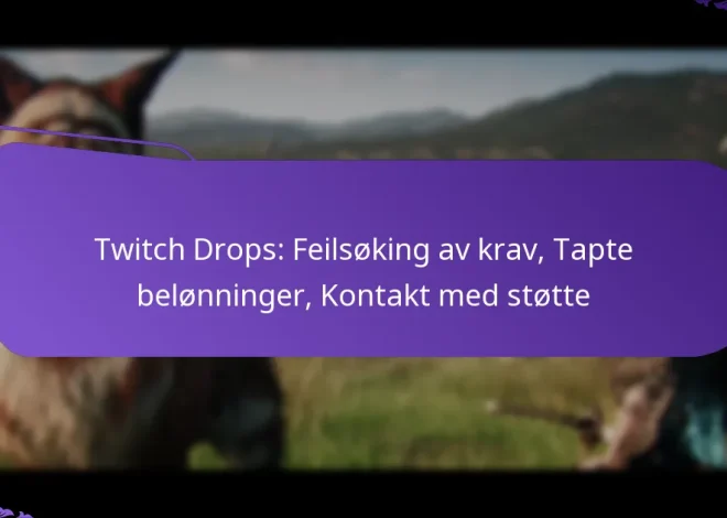 Twitch Drops: Feilsøking av krav, Tapte belønninger, Kontakt med støtte