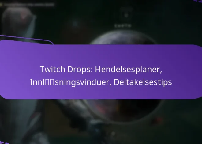 Twitch Drops: Hendelsesplaner, Innløsningsvinduer, Deltakelsestips