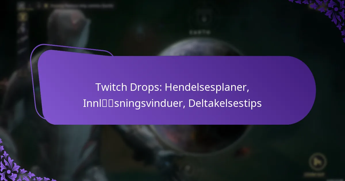 Twitch Drops: Hendelsesplaner, Innløsningsvinduer, Deltakelsestips