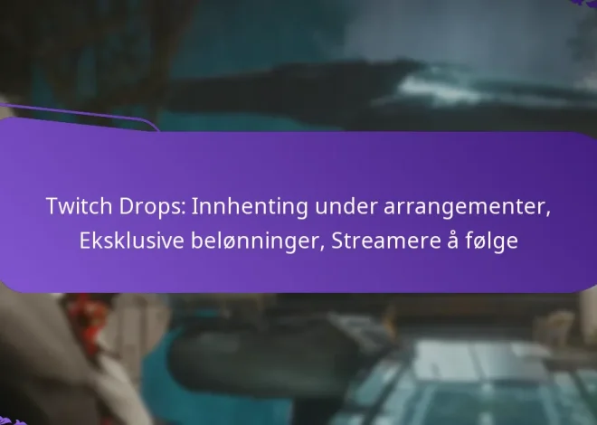 Twitch Drops: Innhenting under arrangementer, Eksklusive belønninger, Streamere å følge