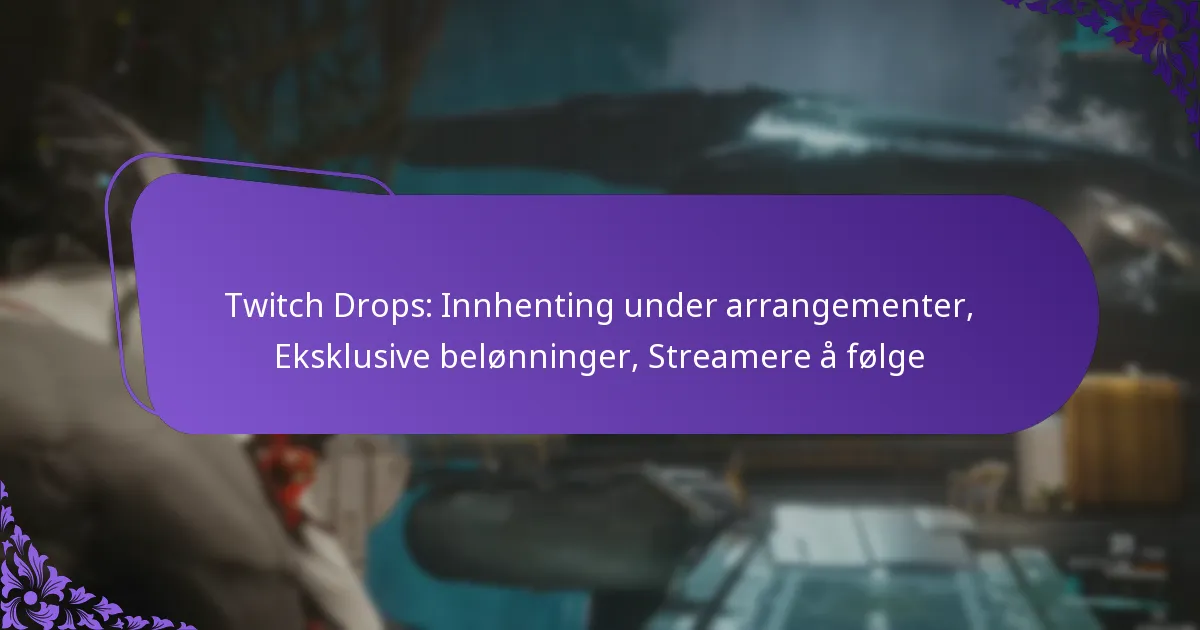 Twitch Drops: Innhenting under arrangementer, Eksklusive belønninger, Streamere å følge