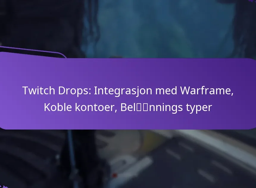 Twitch Drops: Integrasjon med Warframe, Koble kontoer, Belønnings typer