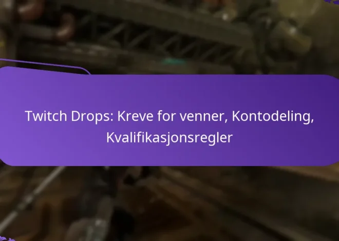 Twitch Drops: Kreve for venner, Kontodeling, Kvalifikasjonsregler