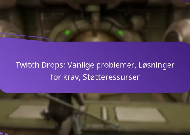 Twitch Drops: Vanlige problemer, Løsninger for krav, Støtteressurser