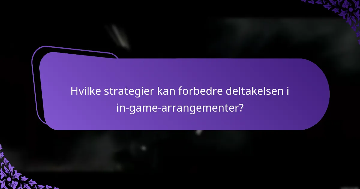 Hvilke strategier kan forbedre deltakelsen i in-game-arrangementer?