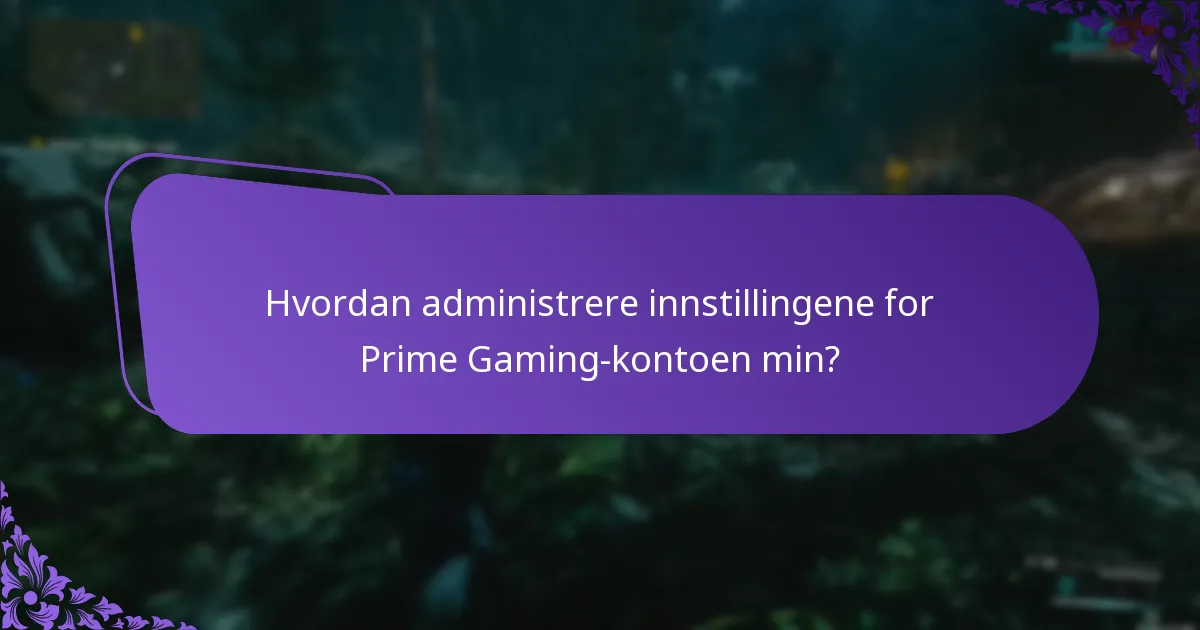 Hvordan administrere innstillingene for Prime Gaming-kontoen min?