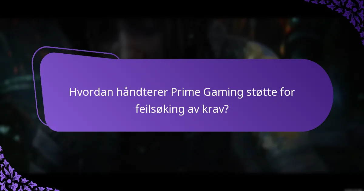 Hvordan håndterer Prime Gaming støtte for feilsøking av krav?