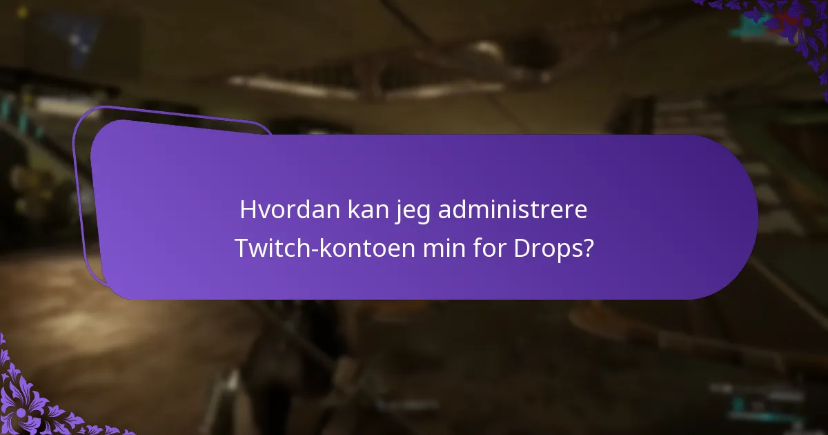 Hvordan kan jeg administrere Twitch-kontoen min for Drops?
